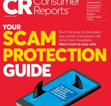 CONSUMER REPORTS AUGUST 2023: SCAM PROTECTION GUIDE